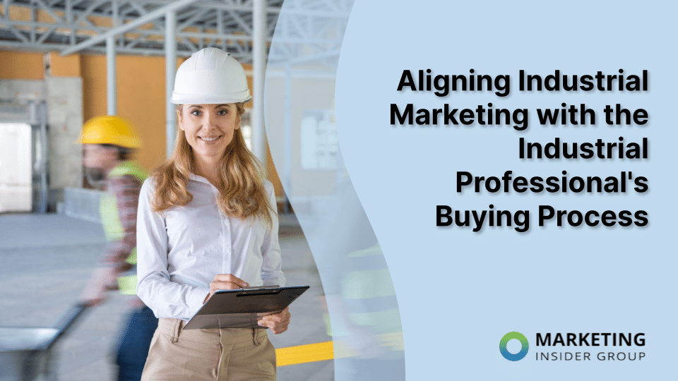 Aligning Industrial Marketing with the Industrial Professional’s Buying Process